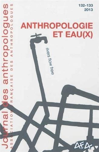 Journal des anthropologues, n° 132-133. Anthropologie et eau(x)