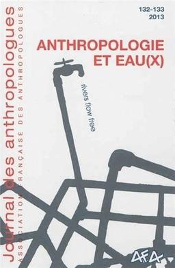 Journal des anthropologues, n° 132-133. Anthropologie et eau(x)