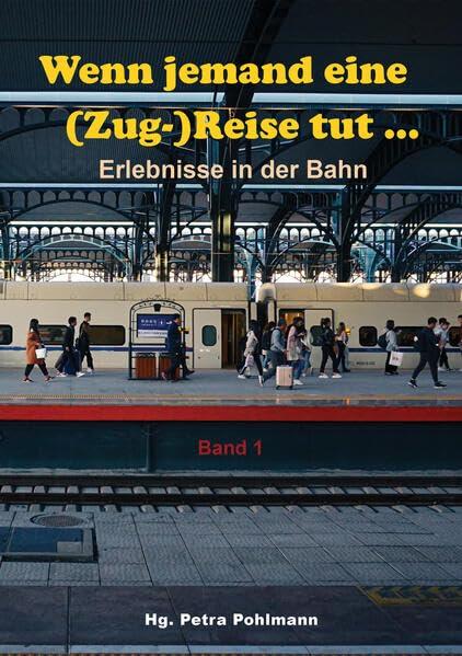 Wenn jemand eine (Zug-)Reise tut ...: Erlebnisse in der Bahn