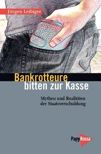 Bankrotteure bitten zur Kasse: Mythen und Realitäten der Staatsverschuldung