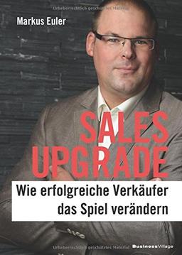 SALES UPGRADE: Wie erfolgreiche Verkäufer das Spiel verändern