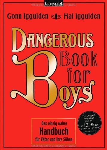 Dangerous Book for Boys: Das einzig wahre Handbuch für Väter und ihre Söhne