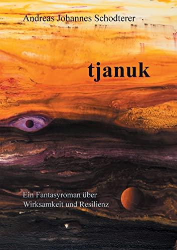 tjanuk: Ein Fantasyroman über Wirksamkeit und Resilienz