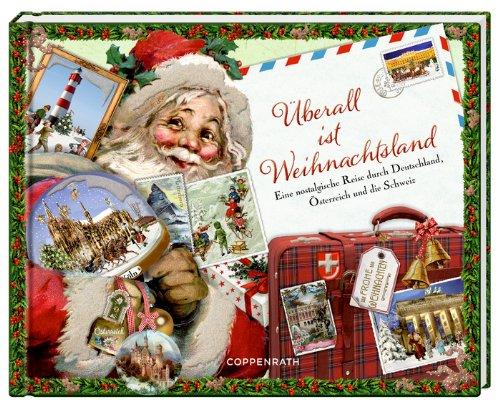 Überall ist Weihnachtsland: Eine nostalgische Reise durch Deutschland, Österreich und die Schweiz