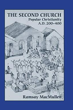 The Second Church: Popular Christianity a.d. 200-400 (Writings from the Greco-Roman World Supplement, Band 1)