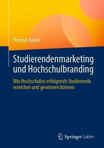 Studierendenmarketing und Hochschulbranding: Wie Hochschulen erfolgreich Studierende erreichen und gewinnen können