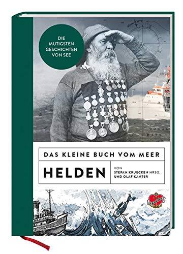 Das kleine Buch vom Meer: Helden: Die mutigsten Geschichten von See