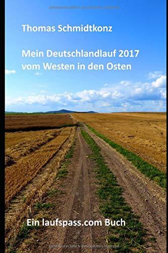 Mein Deutschlandlauf 2017 vom Westen in den Osten: 1160 km zu Fuß vom westlichsten zum östlichsten Punkt Deutschlands