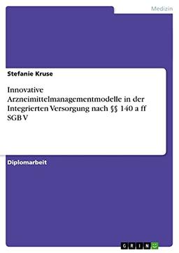 Innovative Arzneimittelmanagementmodelle in der Integrierten Versorgung nach §§ 140 a ff SGB V: Diplomarbeit