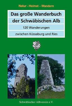 Das große Wanderbuch der Schwäbischen Alb. 120 Wanderungen zwischen Küssaburg und Ries