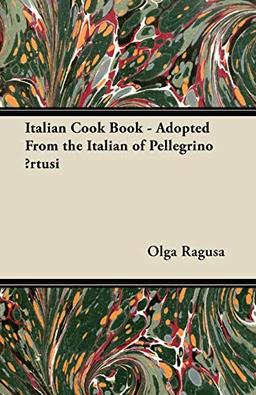 Italian Cook Book - Adopted From the Italian of Pellegrino ¿rtusi