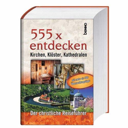 555 x entdecken: Kirchen, Klöster, Kathedralen