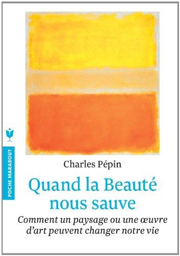 Quand la beauté nous sauve : comment un paysage ou une oeuvre d'art peuvent changer notre vie