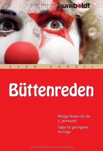 Büttenreden. Die witzigsten Reden für die 5. Jahreszeit: Witzige Reden für die 5. Jahreszeit. Tipps für gelungene Vorträge