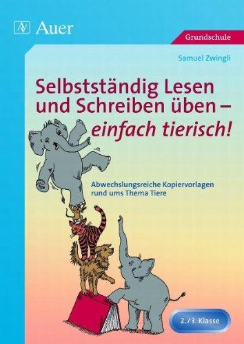 Selbstständig Lesen und Schreiben üben - einfach tierisch!: Abwechslungsreiche Kopiervorlagen rund ums Thema Tiere - 2./3. Klasse