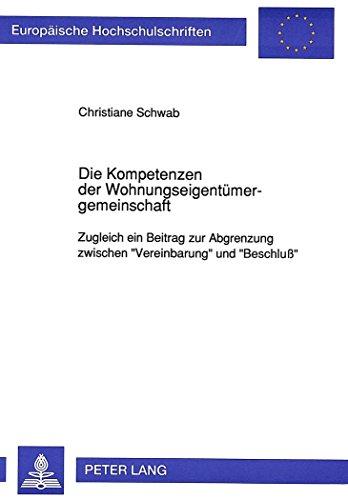 Die Kompetenzen der Wohnungseigentümergemeinschaft: Zugleich ein Beitrag zur Abgrenzung zwischen «Vereinbarung» und «Beschluß» (Europäische ... / Publications Universitaires Européennes)