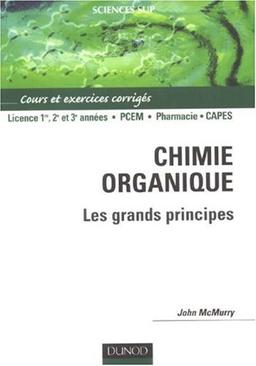 Chimie organique, les grands principes : cours et exercises corrigés