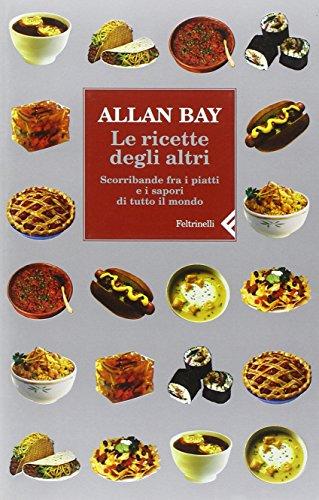 Le ricette degli altri. Scorribande fra i piatti e i sapori di tutto il mondo