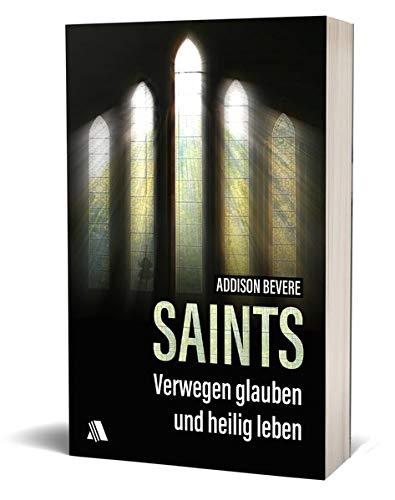 Saints: Verwegen glauben und heilig leben