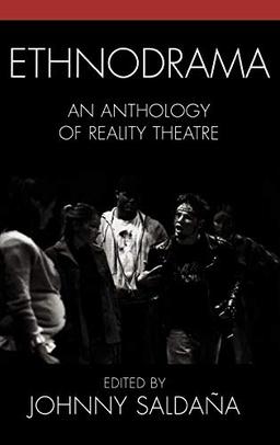 Ethnodrama: An Anthology of Reality Theatre (Crossroads in Qualitative Inquiry)