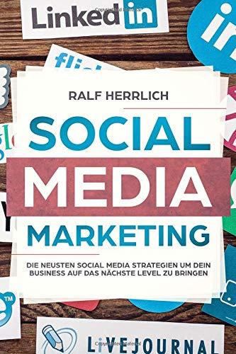 Social Media Marketing: Steigerung der Unternehmenserfolges durch verschiedene Plattformen! Der perfekte Start ins erfolgreiche Social Media Marketing ... Instagram Snapchat, Linkedid, Band 1)