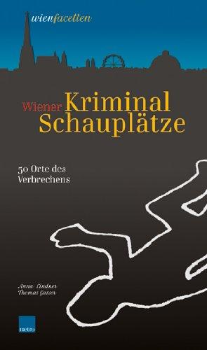 Wiener Kriminalschauplätze: 50 Orte des Verbrechens