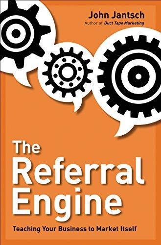 The Referral Engine: Teaching Your Business to Market Itself