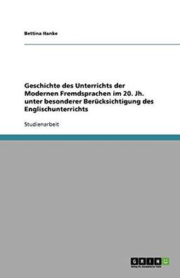 Geschichte des Unterrichts der Modernen Fremdsprachen im 20. Jh. unter besonderer Berücksichtigung des Englischunterrichts