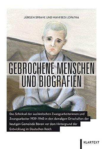 Gebrochene Menschen und Biografien: Das Schicksal der ausländischen Zwangsarbeiterinnen und Zwangsarbeiter 1939-1945 in den damaligen Ortschaften der ... der Entwicklung im Deutschen Reich