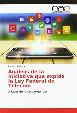 Análisis de la Iniciativa que expide la Ley Federal de Telecom: A favor de la convergencia