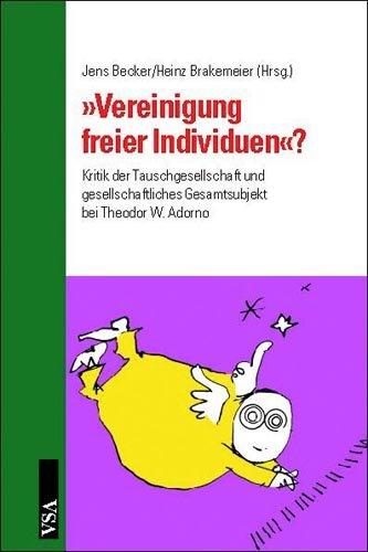 Vereinigung freier Individuen - Kritik der Tauschgesellschaft und gesellschaftliches Gesamtsubjekt bei Theodor W. Adorno