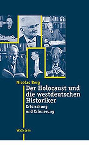 Der Holocaust und die westdeutschen Historiker. Erforschung und Erinnerung