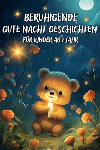 Beruhigende Gute Nacht Geschichten für Kinder ab 1 Jahr zum Vorlesen, Einschlafgeschichten mit Bildern zur Entspannung