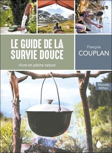 Le guide de la survie douce : vivre en pleine nature