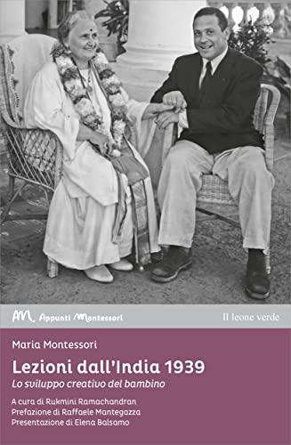 Lezioni dall'India 1939: Lo sviluppo creativo nel bambino (Appunti Montessori)