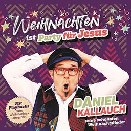 Weihnachten ist Party für Jesus: Daniel Kallauch - seine schönsten Weihnachtslieder