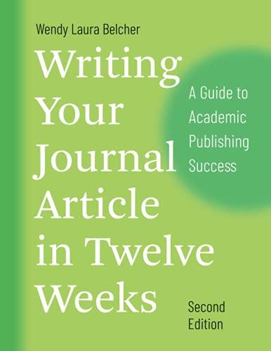 Writing Your Journal Article in Twelve Weeks, Second Edition: A Guide to Academic Publishing Success (Chicago Guides to Writing, Editing, and Publishing)