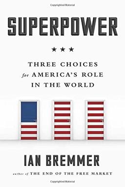 Superpower: Three Choices for America's Role in the World