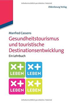 Gesundheitstourismus und touristische Destinationsentwicklung: Ein Lehrbuch: Ein Lehrbuch