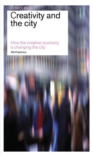 Creativity And the City: How The Creative Economy Changes The City (Reflect, Band 5)