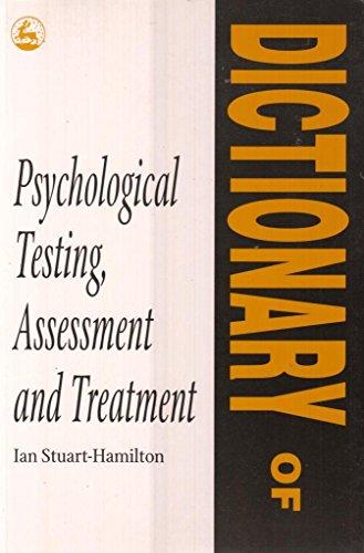 Dictionary of Psychological Testing, Assessment and Treatment