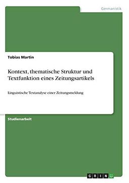 Kontext, thematische Struktur und Textfunktion eines Zeitungsartikels: Linguistische Textanalyse einer Zeitungsmeldung