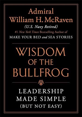 The Wisdom of the Bullfrog: Leadership Made Simple (But Not Easy)