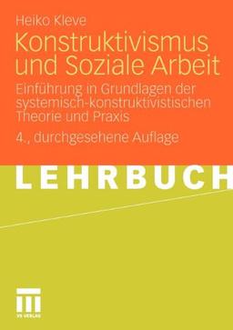 Konstruktivismus Und Soziale Arbeit: Einführung in Grundlagen der systemisch-konstruktivistischen Theorie und Praxis (German Edition)