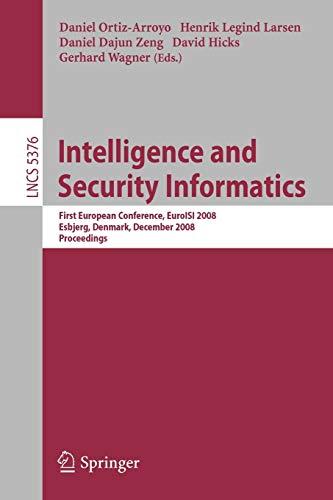 Intelligence and Security Informatics: First European Conference, EuroISI 2008, Esbjerg, Denmark, December 3-5, 2008. Proceedings (Lecture Notes in Computer Science (5376), Band 5376)