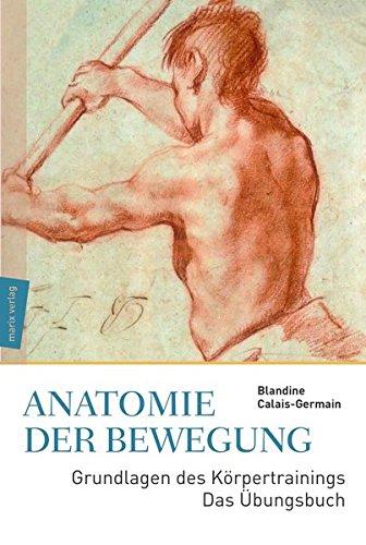 Anatomie der Bewegung: Grundlagen des Körpertrainings - Das Übungsbuch