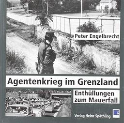 Agentenkrieg im Grenzland: Enthüllungen zum Mauerfall