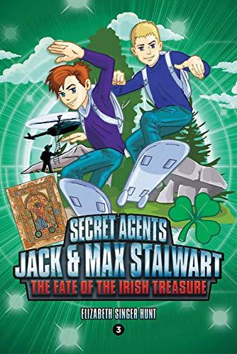 Secret Agents Jack and Max Stalwart: Book 3: The Fate of the Irish Treasure: Ireland (The Secret Agents Jack and Max Stalwart Series, 3, Band 3)