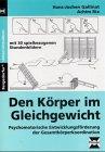 Den Körper im Gleichgewicht: Psychomotorische Entwicklungsförderung der Gesamtkörperkoordination. Mit 31 spielbezogenen Stundenbilder