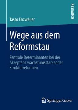 Wege aus dem Reformstau: Zentrale Determinanten bei der Akzeptanz wachstumsstärkender Strukturreformen